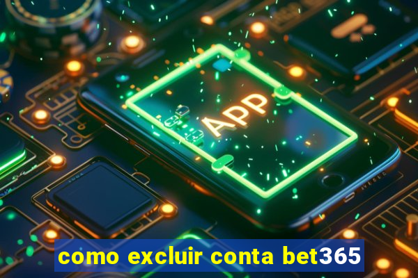 como excluir conta bet365